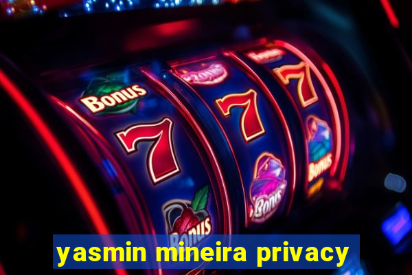 yasmin mineira privacy